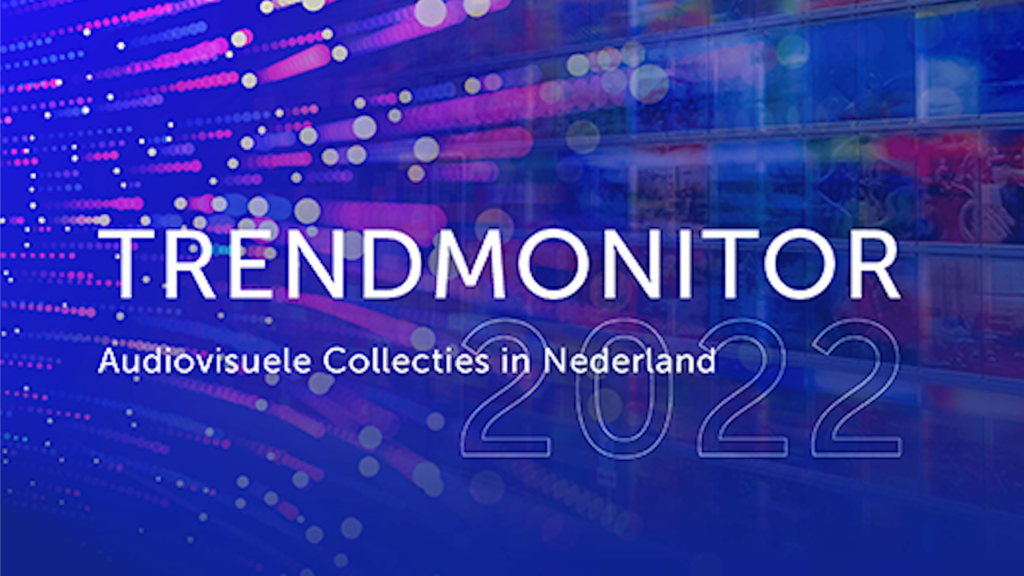 Uitgelichte afbeelding voor “Trendmonitor Audiovisuele Collecties in Nederland 2022”